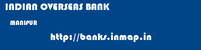 INDIAN OVERSEAS BANK  MANIPUR     banks information 